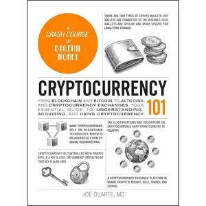 Cryptocurrency 101: From Blockchain and Bitcoin to Altcoins and Cryptocurrency Exchanges, Your Essential Guide to Understanding, Acquiring, and Using Cryptocurrency (Adams 101 Series) by Joe Duarte