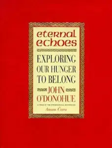USED-Eternal Echoes : Exploring Our Hunger to Belong by John O'Donohue (Paperback)