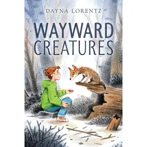 Wayward Creatures by Dayna Lorentz [Hardback Book]