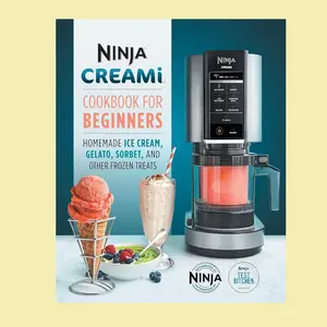 Cookbook for Beginners: Homemade Ice Cream, Gelato, Sorbet, and Other Frozen Treats - Ninja CREAMi