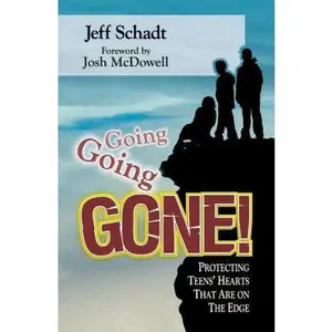 USED-Going, Going, Gone!: Protecting Teens' Hearts That Are on the Edge by Jeff Schadt (Paperback)