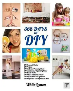 USED-DIY: 365 Days of DIY: A Collection of DIY, DIY Household Hacks, DIY Cleaning and Organizing, DIY Projects, and More DIY Tip by Lemon, White (Paperback)