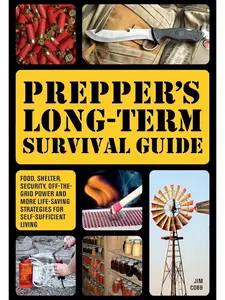 Prepper's Long-Term Survival Guide: Food, Shelter, Security, Off-the-Grid Power, Survival Supplies, and Other Life-Saving Strategies for Self-Sufficient Living Paperback