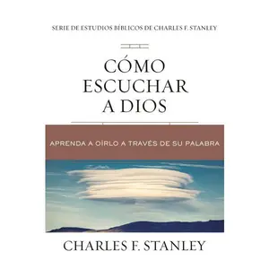 Cómo escuchar a Dios: Aprenda a oírlo a través de su Palabra