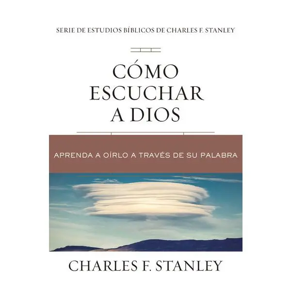 Cómo escuchar a Dios: Aprenda a oírlo a través de su Palabra