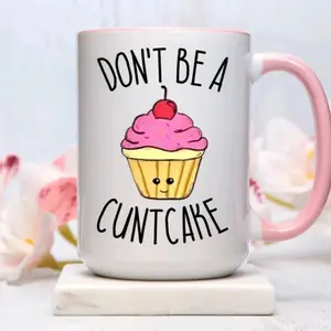 Don't be a Cuntcake Mug, Sassy mug, Funny cupg, Birthday mug, Gift cup