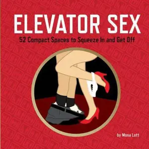 USED-Elevator Sex: 52 Compact Spaces to Squeeze In and Get Off by Mona Lott (Hardcover)