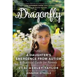 USED-Dragonfly: A Daughter's Emergence from Autism: A Practical Guide for Parents by Taylor, Lori Ashley (Hardcover)