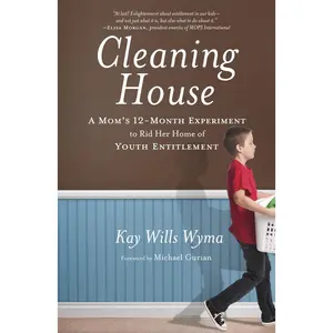 USED-Cleaning House: A Mom's Twelve-Month Experiment to Rid Her Home of Youth Entitlement by Wyma, Kay Wills (Paperback)
