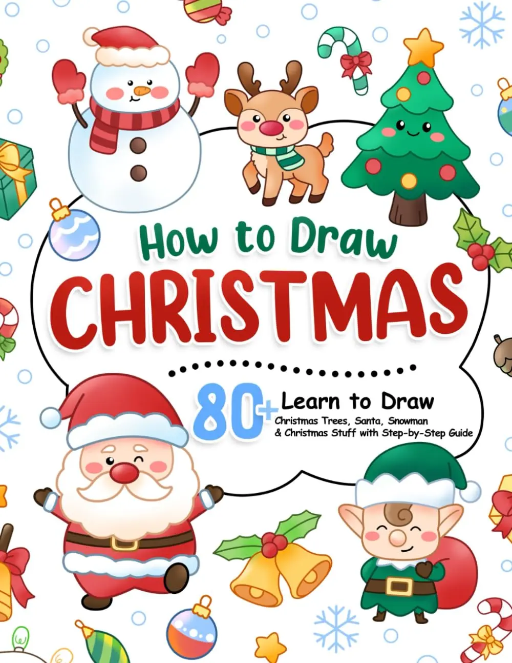 How to Draw Christmas: Learn to Draw Christmas Tree, Wreath, Snowman & Other Holiday Stuff in 80+ Step-by-Step Lessons for Kids (How To Draw Step-by-Step for Kids)