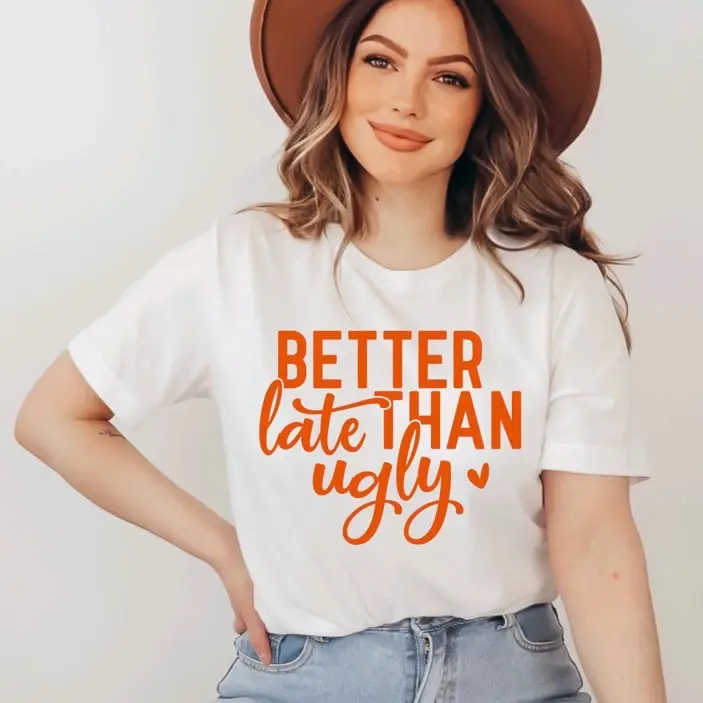 Better Late Than Ugly Humorous T-Shirt, Funn Qoute
