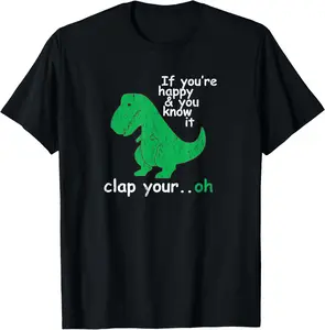 100% Cotton If You're Happy and You Know It Clap Your Oh T-Rex Dino T-Shirt