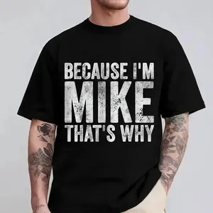 Funny Personalized Name Shirt Because I'm Mike That's Why T-Shirt