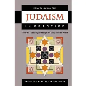 Judaism in Practice: From the Middle Ages Through the Early Modern Period by Fine, Lawrence (Paperback) - Used