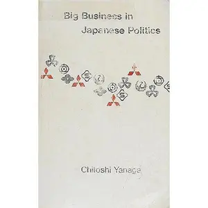 USED Book - Big Business in Japanese Politics by Chitoshi Yanaga (Paperback) - english