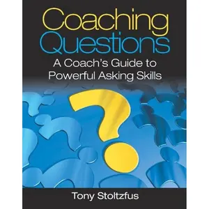Coaching Questions: A Coach's Guide to Powerful Asking Skills Paperback – April 24, 2008