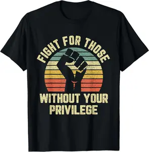Fight For Those Without Your Privilege Shirt Civil Rights Casual Short Sleeve Cotton T-Shirt