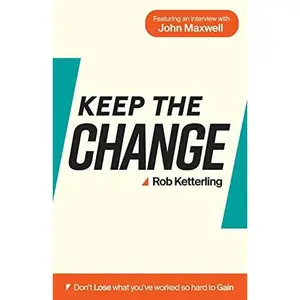 USED-Keep the Change: Don't Lose What You've Worked So Hard To Gain by Rob Ketterling (Paperback)