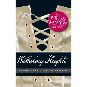 USED-Wuthering Heights: The Wild and Wanton Edition by Emily Bronte (Paperback)