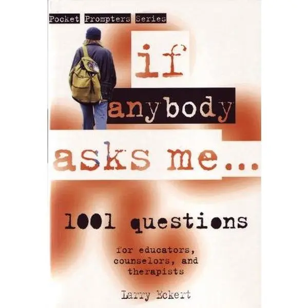 USED-If Anybody Asks Me...: 1,001 Focused Questions for Educators, Counselors, And Therapists (Pocket Prompters Series) by Larry Eckert (Paperback)