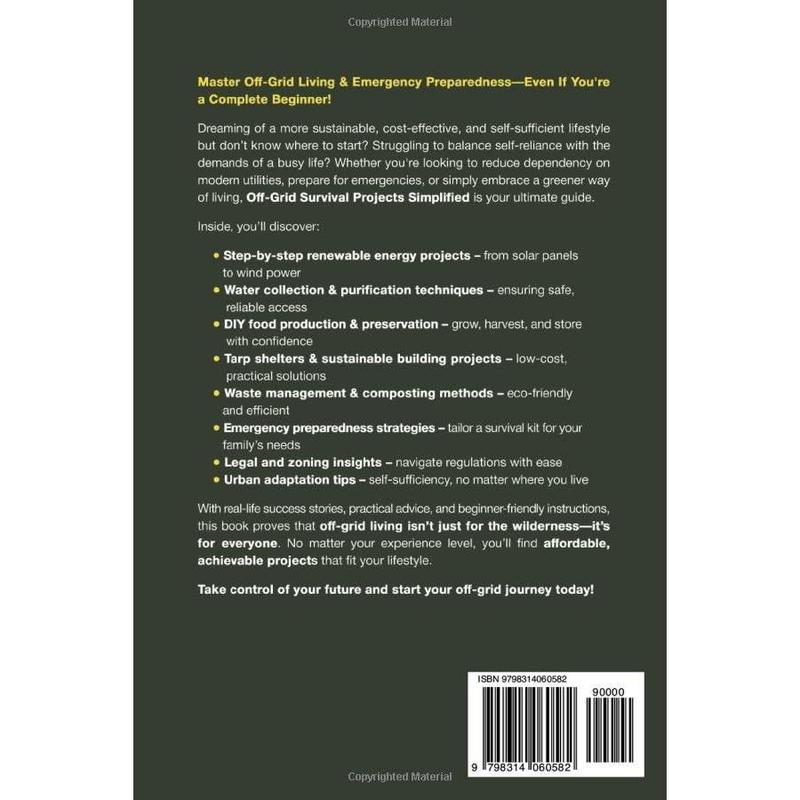 Off-Grid Survival Projects Simplified: The Ultimate DIY Guide For Securing Shelter, Water, Food, & Energy While Protecting The Family