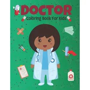 Doctor Coloring Book For Kids: Beautiful Coloring Designs Featuring Doctors, Nurses, Pediatricians for Toddlers, Girls and Boys Ages 4-8 8-12 Paperback – April 19, 2021