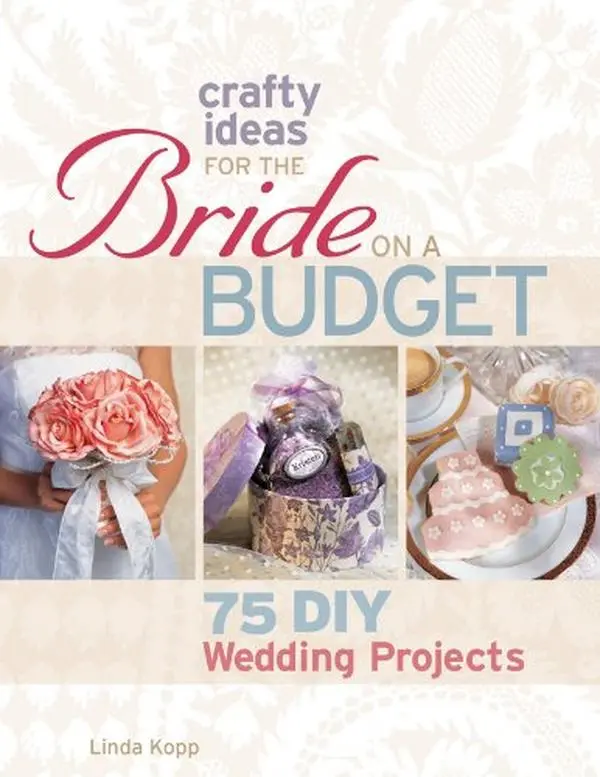 USED-Crafty Ideas for the Bride on a Budget: 75 DIY Wedding Projects by Linda Kopp (Paperback)