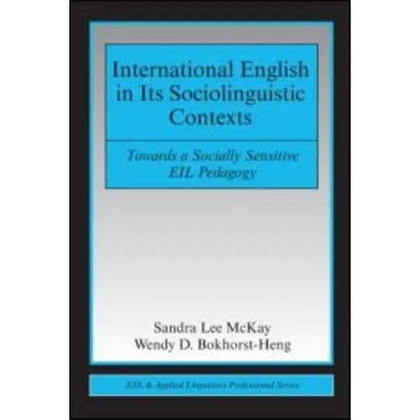 USED-International English in Its Sociolinguistic Contexts: Towards a Socially Sensitive Eil Pedagogy by McKay, Sandra Lee (Paperback)