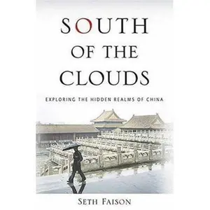 USED-South of the Clouds: Exploring the Hidden Realms of China by Seth Faison (Hardcover)