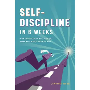 USED-Self Discipline in 6 Weeks: How to Build Goals with Soul and Make Your Habits Work for You by Webb, Jennifer (Paperback)
