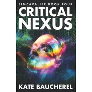 USED-Critical Nexus (SimCavalier Book Four) (The SimCavalier series) by Kate Baucherel (Paperback)