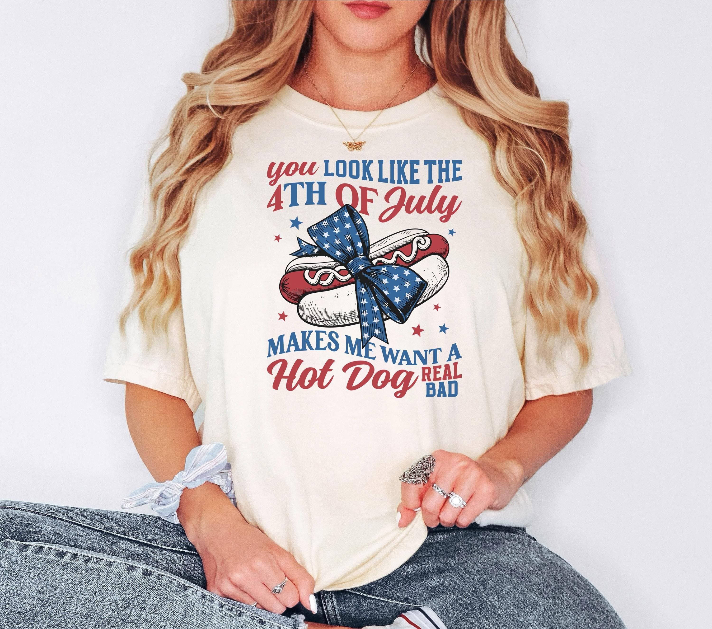 Comfort Colors You Look Like The 4th Of July Shirt, Funny 4th July T-Shirt, Hot Dog Lover Crewneck, Makes Me Want A Hot Dog Real Bad Tee, Independence Day