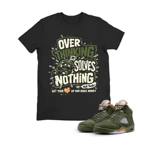Overthinking Solves Nothing Shirt Matching Jordan 5 Olive, Streetwear Outfit Gift