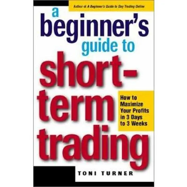 USED Book - A Beginner's Guide to Short-Term Trading: How to Maximize Profits in 3 Days to 3 Weeks by Toni Turner (Paperback) - english