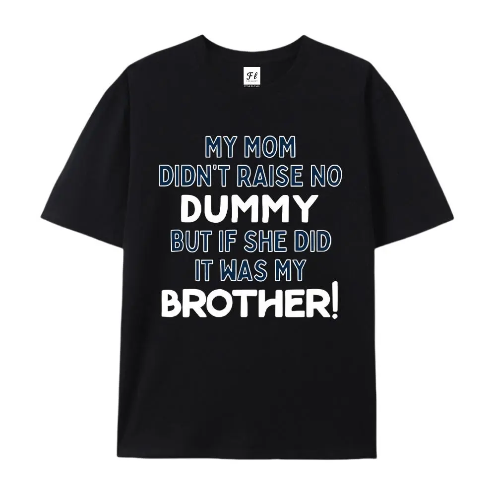 My Mom Didn't Raise No Dummy Funny Sibling Cotton T-Shirt, Family Humor Graphic Tee, Comfort Casual Outfit, Perfect Gift For Siblings & Sarcastic Fans, Ideal Everyday Wear