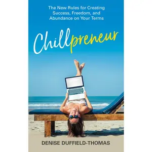 USED-Chillpreneur: The New Rules for Creating Success, Freedom, and Abundance on Your Terms by Duffield-Thomas, Denise (Paperback)