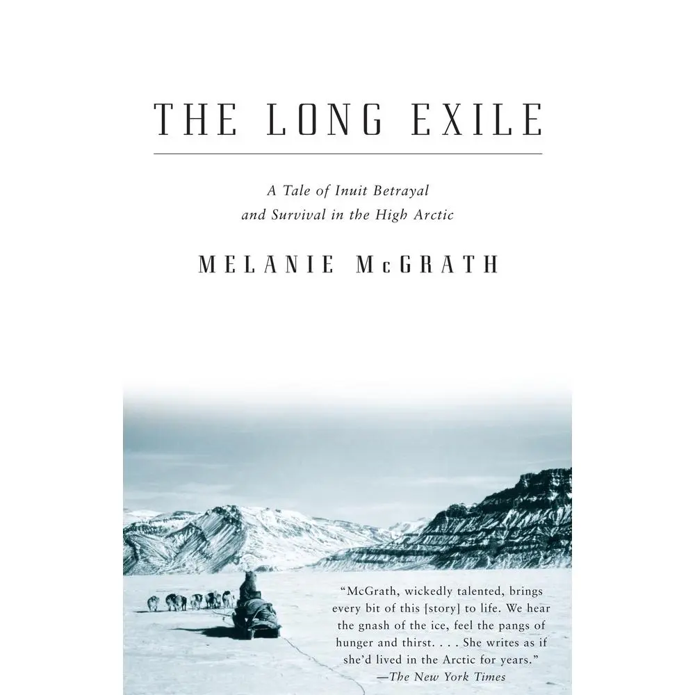USED Book - The Long Exile: The Long Exile: A Tale of Inuit Betrayal and Survival in the High Arctic by McGrath, Melanie (Paperback) - english