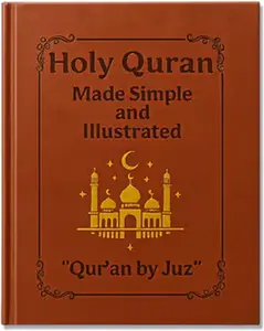 Quran by Juz - Perfect for New Learners: Quran Made Simple & Illustrated with 100+ Illustrations & 30-Day Journey for Deeper Insight