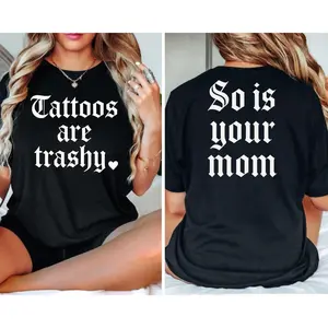 Tattoos are trashy So is your mom 2 Side Print Adult Humor Shirt