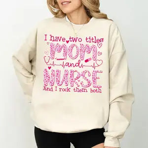[Made in USA] Mom And Nurse Sweatshirt, I Have Two Titles Nurse Mom Graphic Crewneck Pullover, Cute Mother’s Day Nurse Sweatshirt, Pink Nurse Mama Crewneck, Nurse Appreciation Gift For Mom Women
