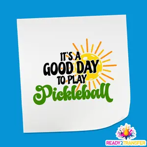 It's A Good Day To Play Pickleball - Pickleball DTF Heat Transfer