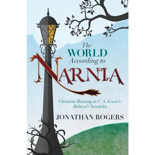The World According to Narnia by Jonathan Rogers (Paperback)