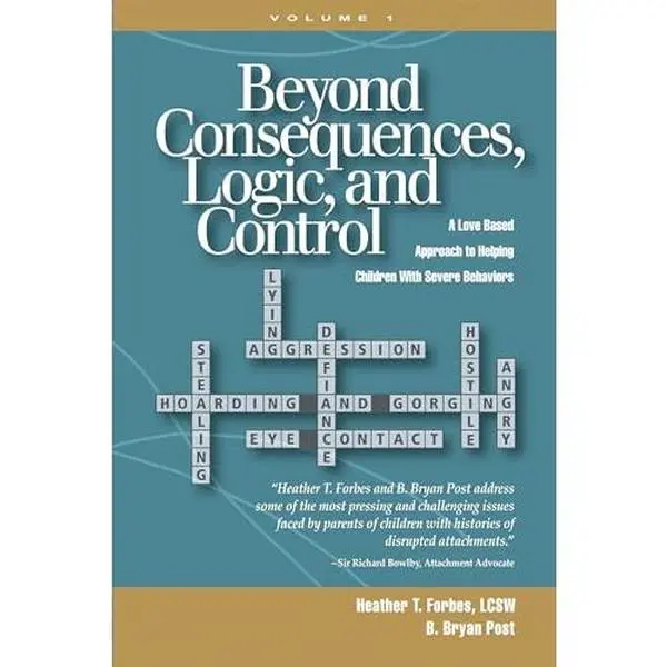 USED Book - Beyond Consequences, Logic, and Control: A Love-Based Approach to Helping Attachment-Challenged Children With Severe Behaviors by Heather T. Forbes (Paperback) - english, Paperback Book, Parenting