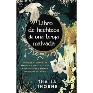 Libro de hechizos de una bruja malvada: Hechizos mágicos para maldecir a tus ex, castigar a tus enemigos, y alejar a los idiotas de tu vida