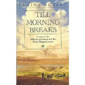 USED-Till Morning Breaks: A Story of the Millerite Movement and the Great Disappointment by Elaine Egbert (Paperback)
