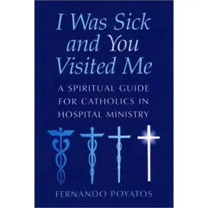 USED-I Was Sick and You Visited Me: A Spiritual Guide for Catholics in Hospital Ministry by Fernando Poyatos (Paperback)