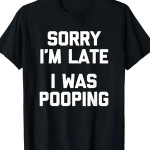 Viral Funny Quote T-Shirt Sorry I'm Late, I Was Pooping" - Unisex Regular Fit |   Trending Meme Shirt for Everyday Wear & Perfect Gift 2026