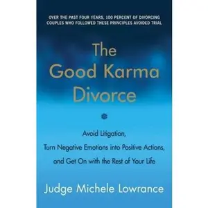 USED-The Good Karma Divorce: Avoid Litigation, Turn Negative Emotions into Positive Actions, and Get On with the Rest of Your Life by Michele Lowrance (Hardcover)