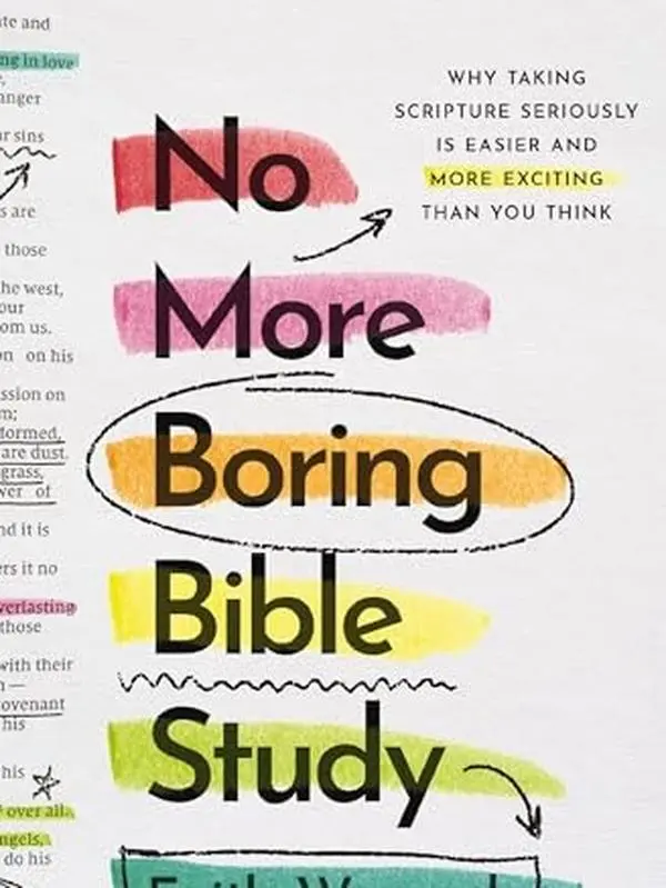 No More Boring Bible Study: Why Taking Scripture Seriously Is Easier and More Exciting Than You Think