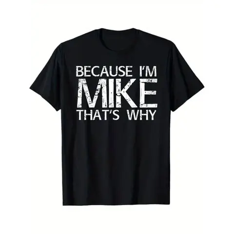 Summer t Shirts BECAUSE I'M MIKE THAT'S WHY Fun Shirt Funny Gift Idea T-Shirt